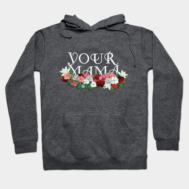 Your Mama Hoodie by SCL1CocoDesigns